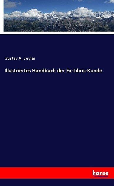 Actual product image Illustriertes Handbuch der Ex-Libris-Kunde (German, Gustav A. Seyler, 2017)