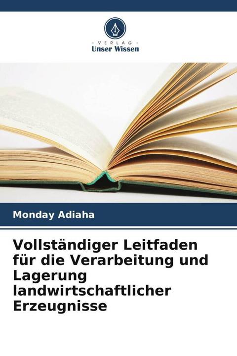 Produktbild Vollständiger Leitfaden für die Verarbeitung und Lagerung landwirtschaftlicher Erzeugnisse (Deutsch, Monday Adiaha, 2024)