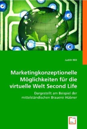 Actual product image Marketingkonzeptionelle Möglichkeiten für die virtuelle Welt Second Life (Judith Will, 2008)