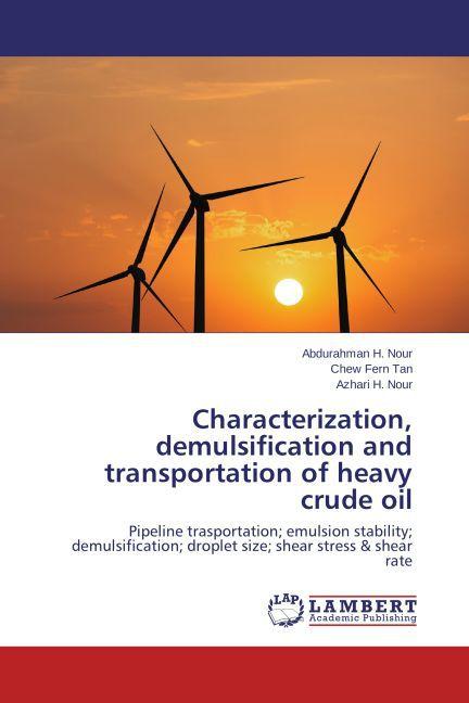 Produktbild Characterization,demulsification and transportation of heavy crude oil (Deutsch, Azhari H Nour, Abdurahman. H Nour, Chew Fern Tan, 2012)
