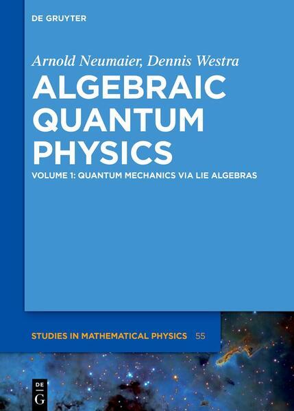 Produktbild Arnold Neumaier Dennis Westra: Algebraic Quantum Physics / Quantum Mechanics via Lie Algeb (Englisch, Dennis Westra, Arnold Neumaier, 2024)