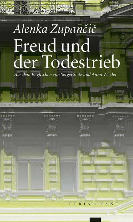 Freud und der Todestrieb (German, Alenka Zupancic, Anna Wieder, Anna Seitz, Again, the Vienna Cultural Analysis Working Group, Published by the Sigmund Freud Museum, Sergei, 2018)