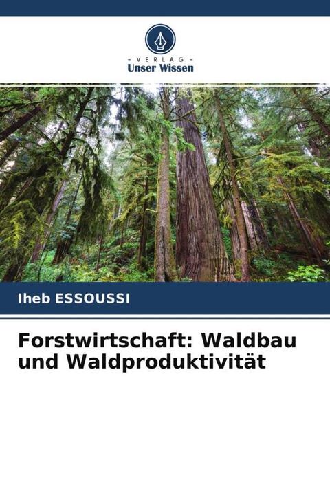 Actual product image Forstwirtschaft: Waldbau und Waldproduktivität (Iheb ESSOUSSI, 2021)
