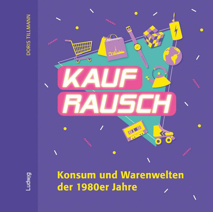 Actual product image Kaufrausch. Konsum und Warenwelten der 1980er Jahre (German, Doris Tillmann, 2024)