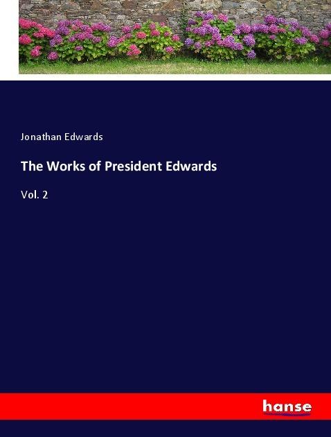 Produktbild The Works of President Edwards (Deutsch, Jonathan Edwards, 2017)