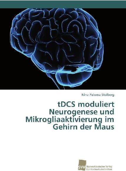 Actual product image tDCS moduliert Neurogenese und Mikrogliaaktivierung im Gehirn der Maus (German, Nina Paloma Stolberg, 2017)
