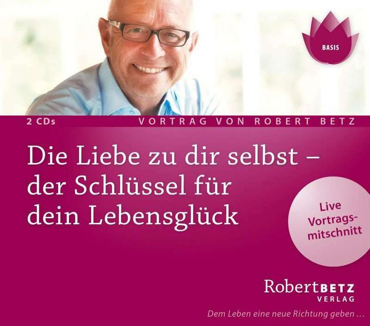 Produktbild Betz Die Liebe zu dir selbst - der Schlüssel für dein Lebensglück (Deutsch, Robert Theodor Betz, 2017)