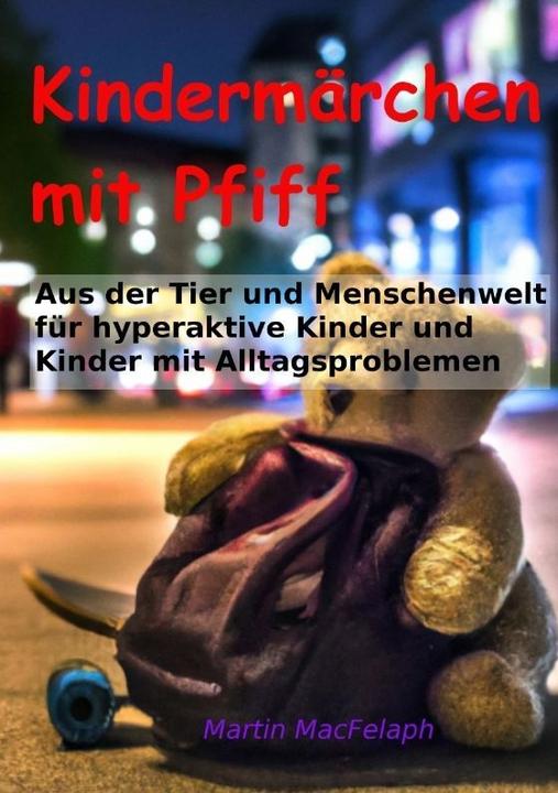 Produktbild Kindermärchen mit Pfiff: Spannende Geschichten für junge Leser mit Herausforderungen, die Abenteuerl (Martin MacFelaph, 2023)