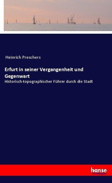 Produktbild Erfurt in seiner Vergangenheit und Gegenwart (Deutsch, Heinrich Preschers, 2017)