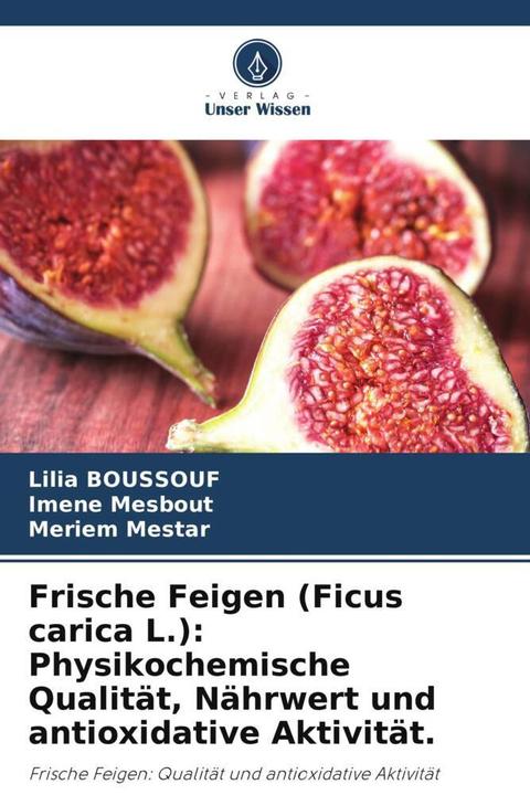 Actual product image Frische Feigen (Ficus carica L.): Physikochemische Qualität, Nährwert und antioxidative Aktivität. (Imene Mesbout, Lilia BOUSSOUF, Meriem Mestar, 2023)