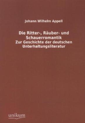 Produktbild Die Ritter-, Räuber- und Schauerromantik (Deutsch, Johann W. Appell, 2012)