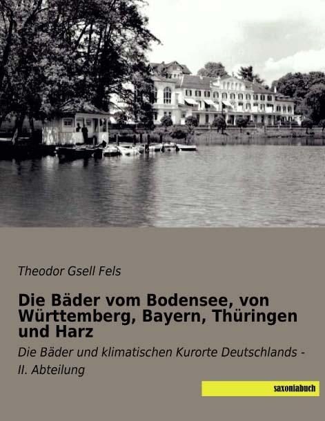 Actual product image Die Bäder vom Bodensee, von Württemberg, Bayern, Thüringen und Harz (German, Theodor Gsell Fels, 2018)