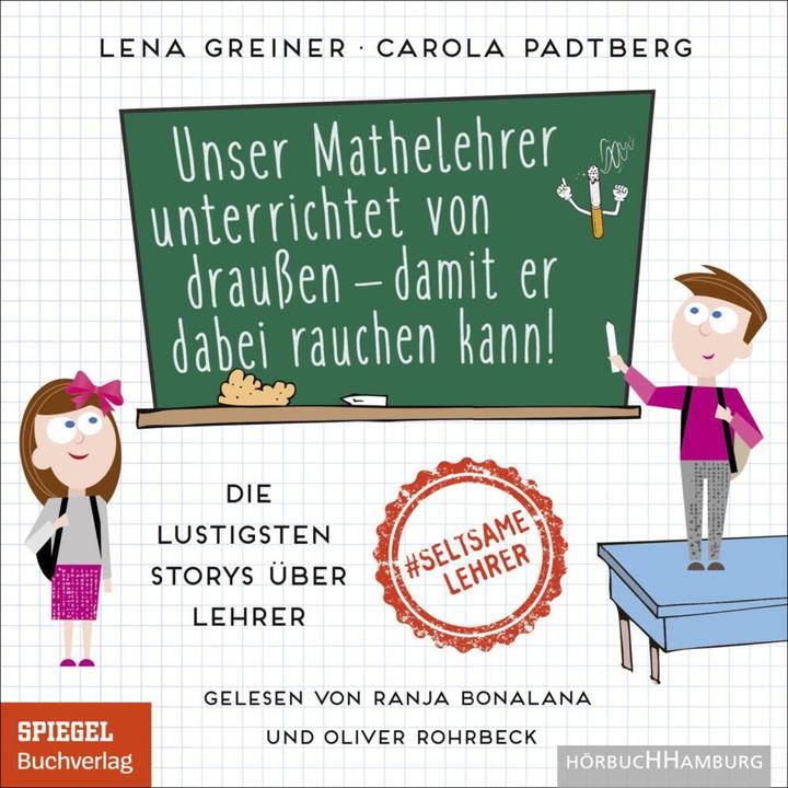Produktbild Unser Mathelehrer unterrichtet von draussen – damit er dabei rauchen kann! (Lena Greiner, Oliver Rohrbeck, Carola Padtberg, Ranja Bonalana, Deutsch)