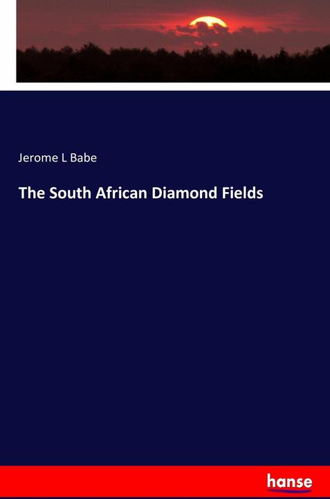 Produktbild The South African Diamond Fields (Englisch, Jerome L Babe, 2016)