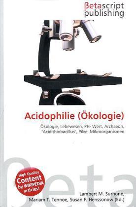 Actual product image Acidophilie (Ökologie) (Lambert M. Surhone, Miriam T. Timpledon, Susan F. Marseken, 2010)