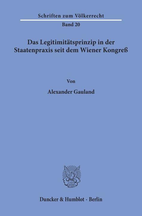 Produktbild Das Legitimitätsprinzip in der Staatenpraxis seit dem Wiener Kongress (Deutsch, Alexander Gauland, 1972)