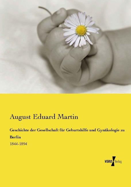 Immagine prodotto Geschichte der Gesellschaft für Geburtshilfe und Gynäkologie zu Berlin (August Eduard Martin, 2015)