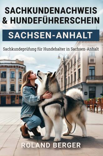 Produktbild Sachkundenachweis und Hundeführerschein Sachsen-Anhalt (Deutsch, Roland Berger, 2024)