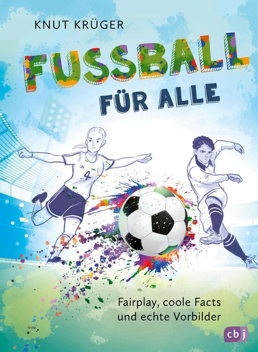 Produktbild Fussball für alle! - Fairplay, coole Facts und echte Vorbild (Deutsch, Knut Krüger, 2024)