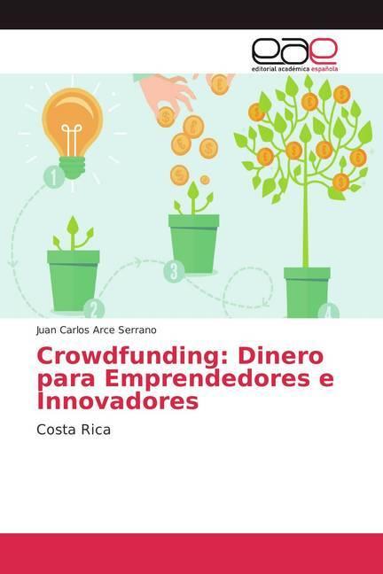 Produktbild Crowdfunding: Dinero para Emprendedores e Innovadores (Deutsch, Juan Carlos Arce Serrano, 2018)