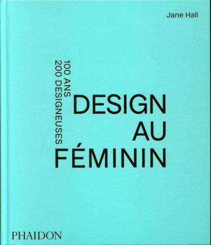 Actual product image Design au féminin : 100 ans, 200 designeuses (French, Hall Jane, 2021)