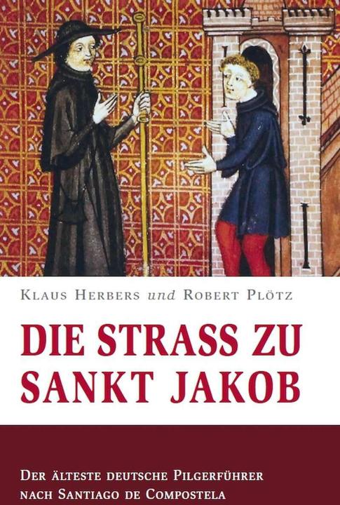 Immagine prodotto Die Strass zu Sankt Jakob – Der älteste deutsche Pilgerführer nach Santiago de Compostela (Tedesco, Klaus Herbers, Robert Plötz, Gerhard Weiss, 2021)