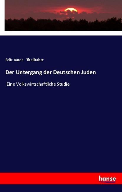 Immagine prodotto Der Untergang der Deutschen Juden (Tedesco, Felix Aaron Theilhaber, 2018)