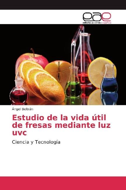 Produktbild Estudio de la vida útil de fresas mediante luz uvc (Ángel Beltrán, 2017)