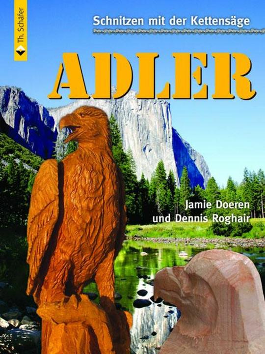 Image du produit Schnitzen mit der Kettensäge: Adler (Allemand, Dennis Roghair, Jamie Doeren, 2007)