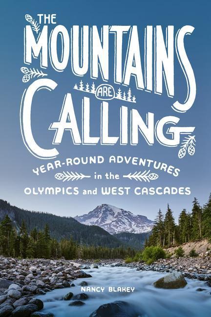 Produktbild The Mountains Are Calling: Year-Round Adventures in the Olympics and West Cascades (Englisch, Nancy Blakey, 2022)