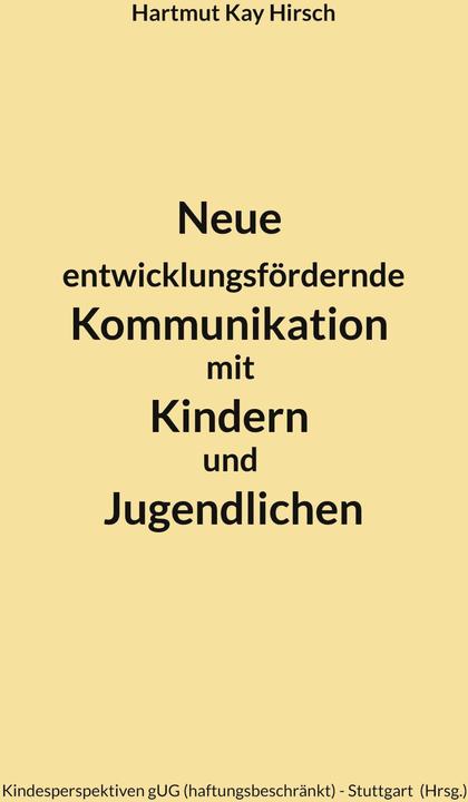 Produktbild Neue entwicklungsfördernde Kommunikation mit Kindern und Jugendlichen (Deutsch, Hartmut Kay Hirsch, Kindesperspektiven gUG Stuttgart)