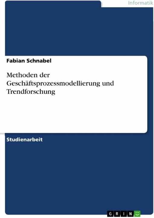 Produktbild Methoden der Geschftsprozessmodellierung und Trendforschung (Deutsch, Fabian Schnabel, 2023)