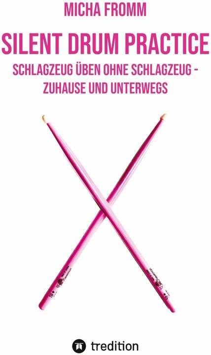Produktbild Silent Drum Practice - interaktives Schlagzeugbuch mit 30 Übungen und 38 Videos für Anfänger*in (Deutsch, Micha Fromm, 2023)