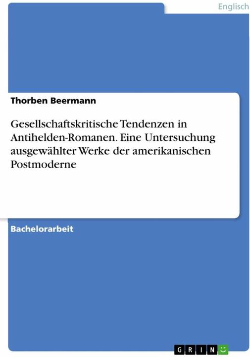 Nährwerte und Zutaten Gesellschaftskritische Tendenzen in Antihelden-Romanen. Eine Untersuchung ausgewählter Werke de (Deutsch, Thorben Beermann, 2017)