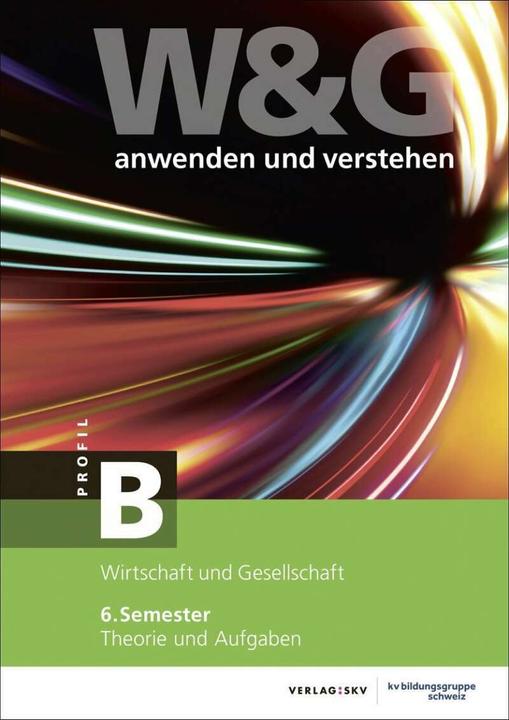 Image du produit W&G anwenden und verstehen, B-Profil, 6. Semester, Bundle mit digitalen Lösungen (Allemand, Groupe d'éducation KV Suisse, 2020)