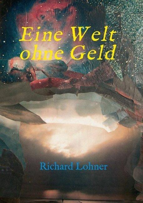 Actual product image Eine Welt ohne Geld (Richard Lohner, 2016)