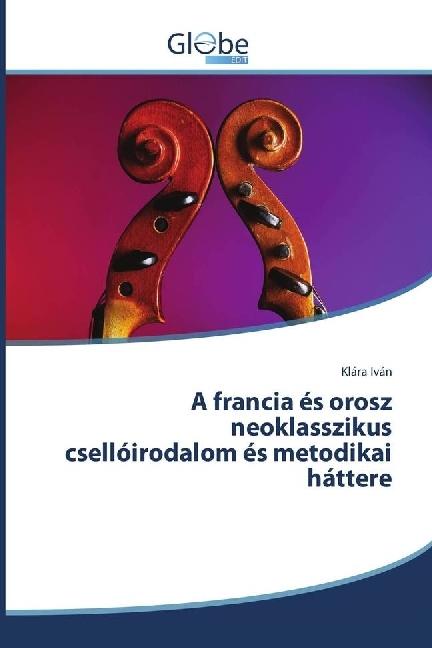 Produktbild Globeedit A francia és orosz neoklasszikus csellóirodalom és metodikai háttere (Klára Iván, 2016)