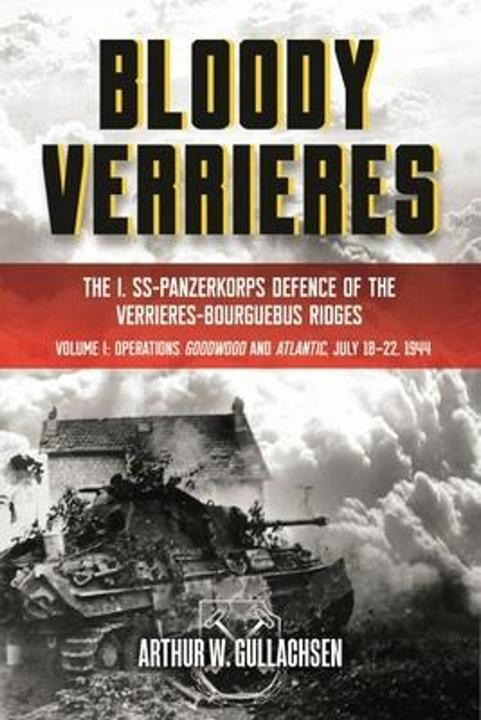 Produktbild Bloody Verrieres: The I. SS-Panzerkorps' Defence of the Verrières-Bourguebus Ridges: Volume I: Opera (Englisch, 2022)