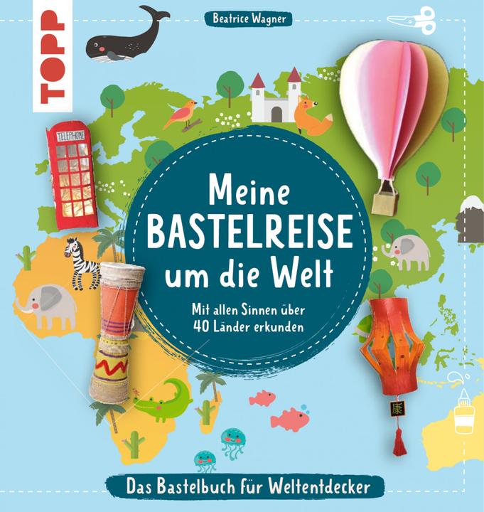 Produktbild Meine Bastelreise um die Welt - Das Bastelbuch für Weltentdecker