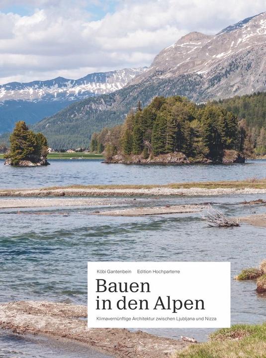 Produktbild Bauen in den Alpen (Deutsch, Köbi Gantenbein, Ralph Feiner, Matthieu Cafsou, Hans Danuser, Gion Caminada, 2021)