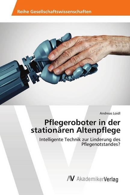 Actual product image Pflegeroboter in der stationären Altenpflege (Andreas Loidl, 2019)