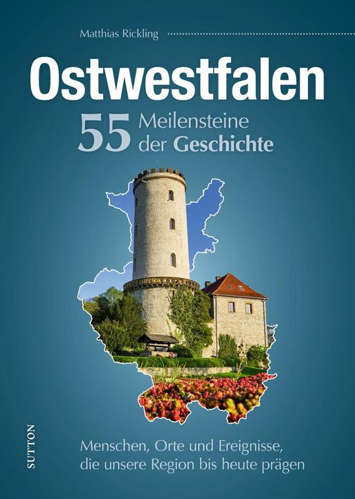 Produktbild Ostwestfalen. 55 Meilensteine der Geschichte (Deutsch, Matthias Rickling, 2022)