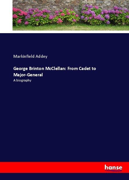 Produktbild George Brinton McClellan: From Cadet to Major-General (Markinfield Addey, 2017)