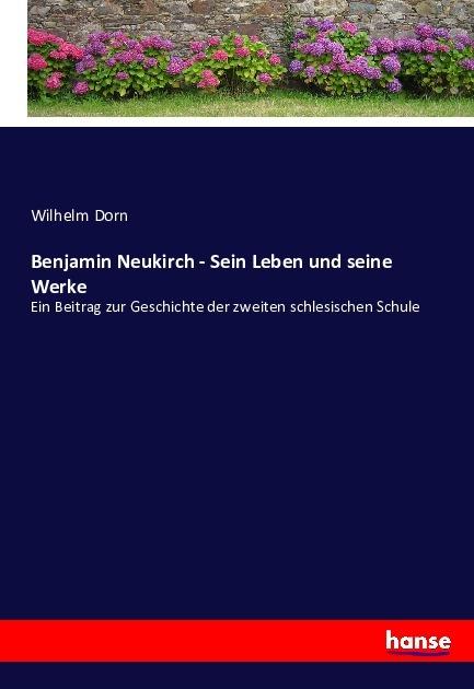 Produktbild Benjamin Neukirch - Sein Leben und seine Werke (Wilhelm Dorn, Deutsch)