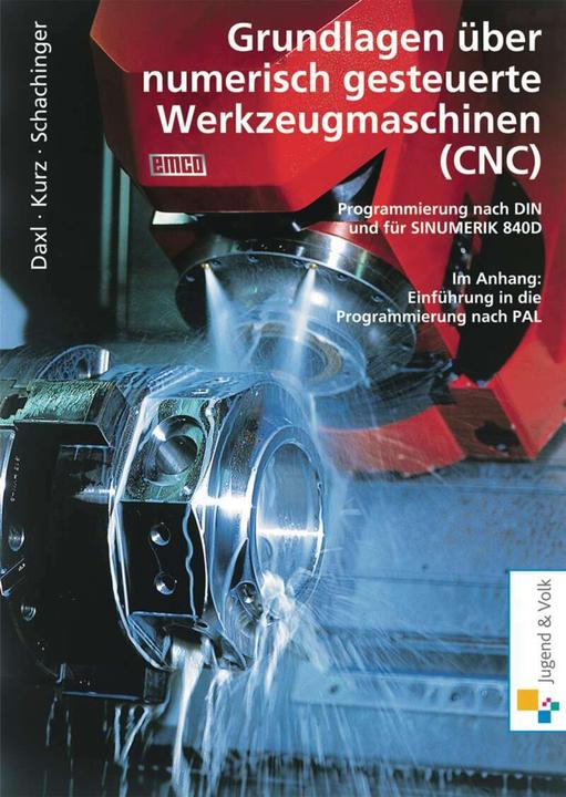 Image du produit Grundlagen über numerisch gesteuerte Werkzeugmaschinen (CNC) (Allemand, Josef Daxl, Günter Kurz, Werner Schachinger, 2004)