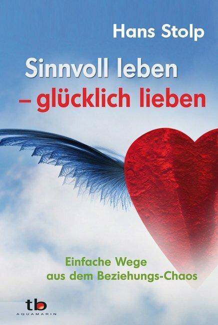 Actual product image Sinnvoll leben - glücklich lieben (German, Hans Stolp, 2008)