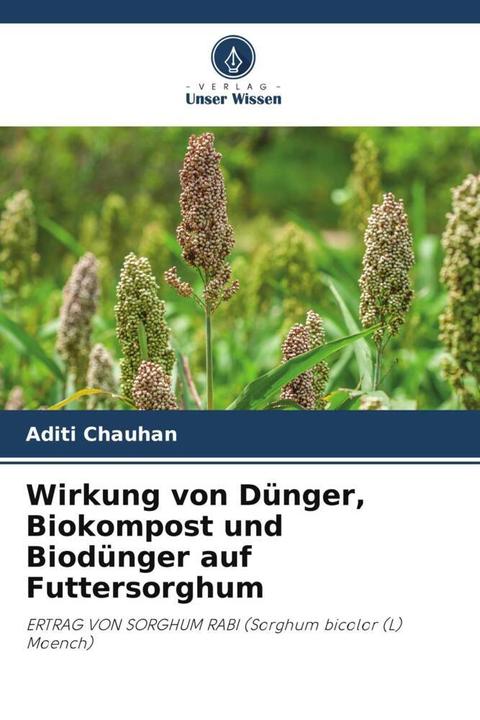 Produktbild Wirkung von Dünger, Biokompost und Biodünger auf Futtersorghum (Aditi Chauhan, 2023)