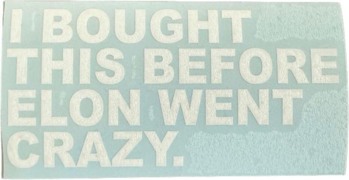 Actual product image Vds Tesla bumper sticker "I bought this before Elon went crazy"