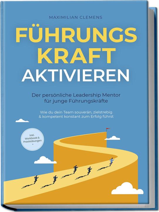 Produktbild FührungsKRAFT aktivieren - Der persönliche Leadership Mentor für junge Führungskräfte: Wie du dein T (Deutsch, Maximilian Clemens, Charlotte Davis, 2024)