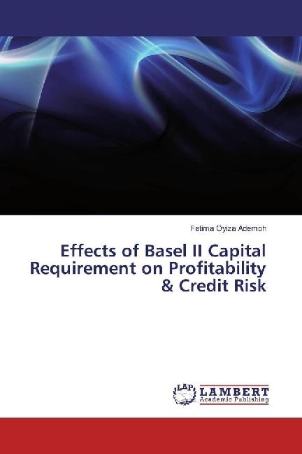 Produktbild Effects of Basel II Capital Requirement on Profitability & Credit Risk (Fatima Oyiza Ademoh, 2018)